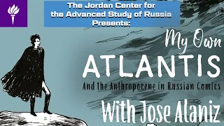 José Alaniz - ‘My Own Atlantis’ and the Anthropocene in Russian Comics