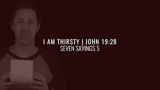 I AM THIRSTY | JOHN 19:28