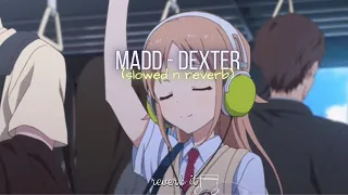 Madd - Dexter (slowedand reverb)