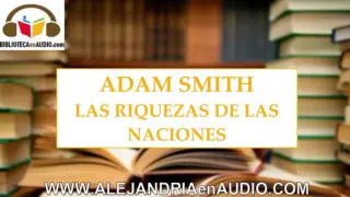 La riqueza de las naciones ADAM SMITH | ALEJANDRIAenAUDIO