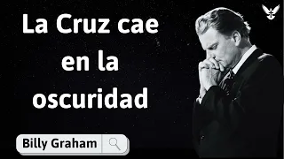 La Cruz cae en la oscuridad - Billy Graham