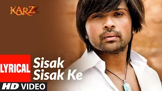 Lyrical: Sisak Sisak Ke | Karzzzz | Himesh Reshammiya