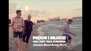 Piękni i Młodzi Ona jest taka cudowna (SummerMood Remix 2017)