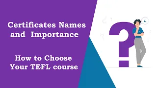 2. Certificates Names and Importance - How to Choose Your TEFL Course