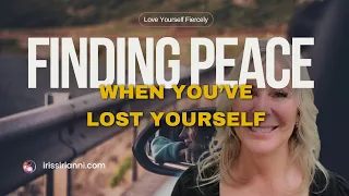 How to find peace when you've lost yourself