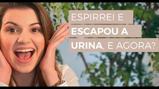 Espirrei e escapou a urina, e agora?