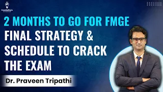 2 Months to go for FMGE: Final Strategy & Schedule to crack the exam by Dr. Praveen Tripathi #fmge