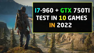 Intel i7 960 in 2022 - Paired With GTX 750Ti | 10 Games Tested