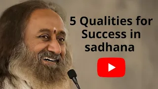 5 qualities for success in sadhana for a sadhak by @Gurudev ji