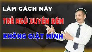 Cách để trẻ sơ sinh ngủ xuyên đêm không giật mình - Xem ngay | DS Trương Minh Đạt