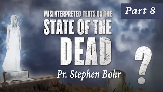 8. Preaching to the Spirit in Prison - Pastor Stephen Bohr - State of the Dead
