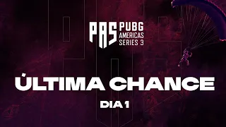 PUBG Americas Series 3: Última Chance - Dia 1