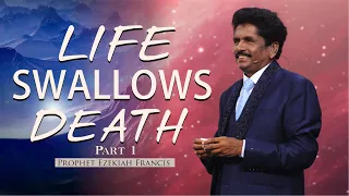 Life swallows death (Part 1) | Prophet Ezekiah Francis