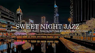 Sweet Night Jazz - Smooth Saxophone Jazz Music | Relaxing Soft Jazz Background Music for Sleep