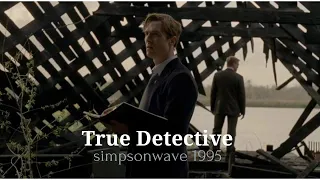 true detective edit | simpsonwave 1995
