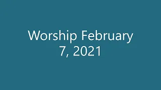 Worship Feb 7 2021