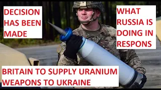BRITAIN TO SUPPLY URANIUM WEAPONS TO UKRAINE? WHAT PUTIN IS DOING IN RESPONSE.