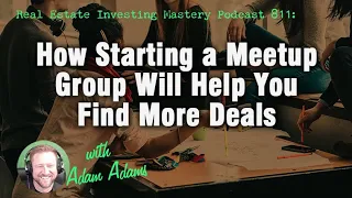 How Starting a Meetup Group Will Help You Find More Deals - Adam Adams