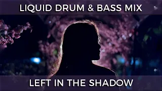 ► Liquid Drum & Bass Mix - "Left In The Shadow" - February 2021