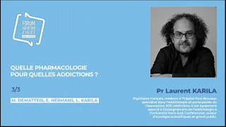Quelle pharmacologie pour quelles addictions ? Laurent Karila