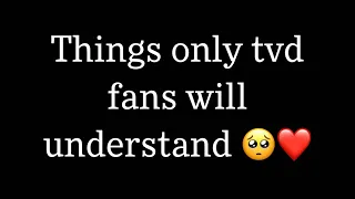 Things only tvd fans will understand 🥺