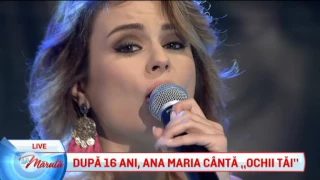 Dupa 16 ani, Ana Maria canta "Ochii tai"