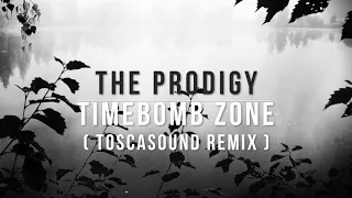 The Prodigy  - Timebomb Zone (Toscasound Remix)