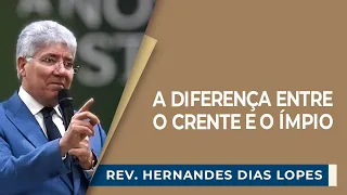 A DIFERENÇA ENTRE O CRENTE E O ÍMPIO | Rev. Hernandes Dias Lopes | EBD | IPP