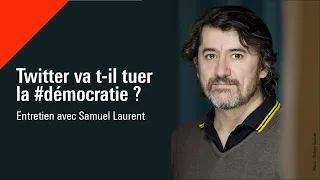 Entretien avec Samuel Laurent - Twitter va t-il tuer la #démocratie ?