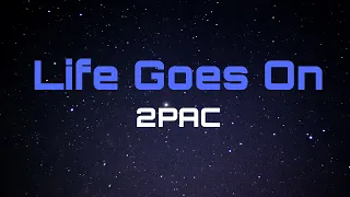 Life goes on - Tupac (LYRICS)