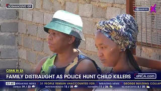 Family distraught as police hunt child killers