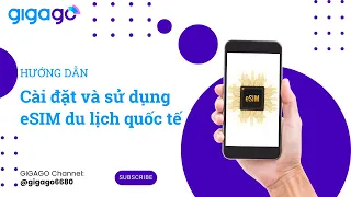 Hướng dẫn cài đặt và sử dụng eSIM du lịch quốc tế | GIGAGO