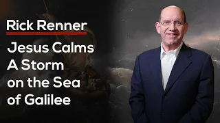 Jesus Calms a Storm on the Sea of Galilee — Rick Renner