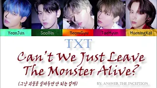 TXT Can't We Just Leave The Monster Alive? (그냥 괴물을 살려두면 안 되는 걸까) {Color Coded Han, Rom, Eng}