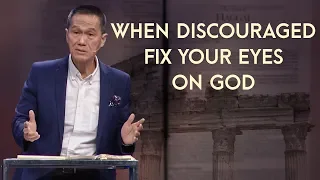 First Things First - When Discouraged: Fix Your Eyes on God - Peter Tanchi