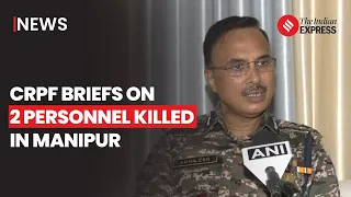 Manipur Violence: CRPF IG Addresses Loss Of Two Personnel In Manipur Attack