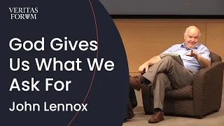 God gives us what we ask for — for better or worse. | John Lennox at UCLA
