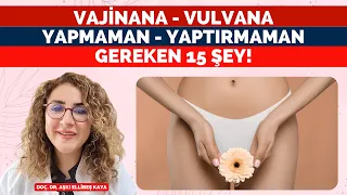 Vajinana / Vulvana Yapmaman / Yaptırmaman Gereken 15 Şey!