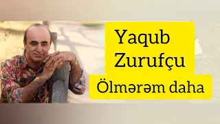 Yaqub Zurufçu — Ölmərəm Daha