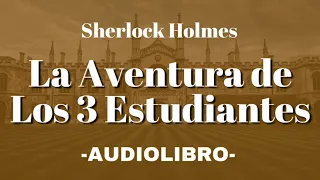 La Aventura de Los 3 Estudiantes Sherlock Holmes AUDIOLIBRO Español