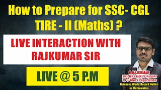 How to prepare for SSC CGL TIER-II MATHS? | BY RAJ KUMAR SIR | LIVE @ 5 PM