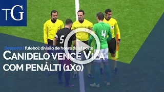 Canidelo vence Vila com penálti (1x0)