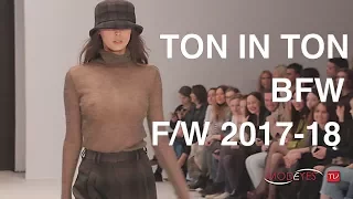 TON IN TON | FALL WINTER 2017-18 | FASHION SHOW | EXCLUSIVE