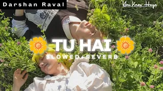 Tu Hai -(Slowed + Reverb) With Lyrics | Darshan Raval | Prakriti Giri | You Know Haya |