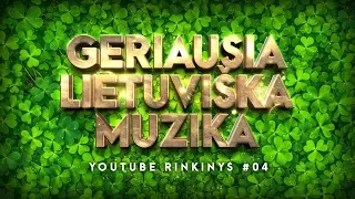 Geriausia Lietuviška Muzika #04 • Lietuviškos Muzikos Rinkinys • Top Dainos