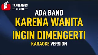 Karena Wanita Ingin Di mengerti - Ada Band (Karaoke)