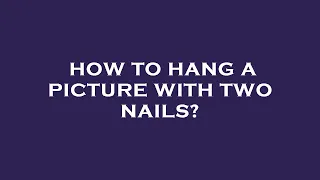 How to hang a picture with two nails?