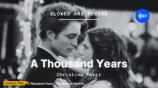 A Thousand Years [slowed and reverb] | Twilight | Aesthetic Chills
