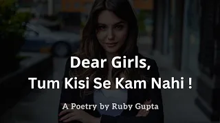 "Dear Girls, Tum Kisi Se Kam Nahi" | @RubyGupta | Self-Esteem | Strong Women | Hindi Poetry