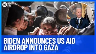 US To Airdrop Aid Into Gaza As The Humanitarian Crisis Worsens | 10 News First